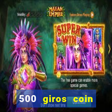 500 giros coin master grátis